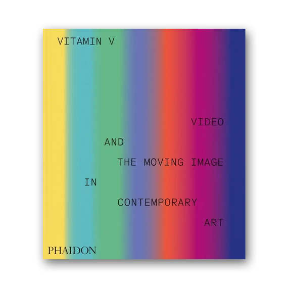 Vitamin V: Video and the Moving Image in Contemporary Art