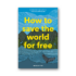 Kép 1/3 - How to Save the World For Free