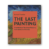 Kép 1/5 - The Last Painting: Final Works of the Great Masters