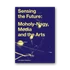 Kép 1/5 - Sensing the Future: Moholy-Nagy, Media and the Arts cover